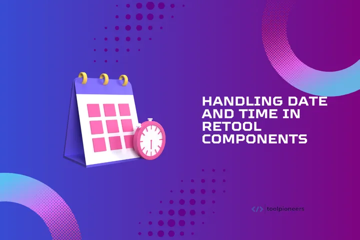 Handling Date and Time in Retool Components