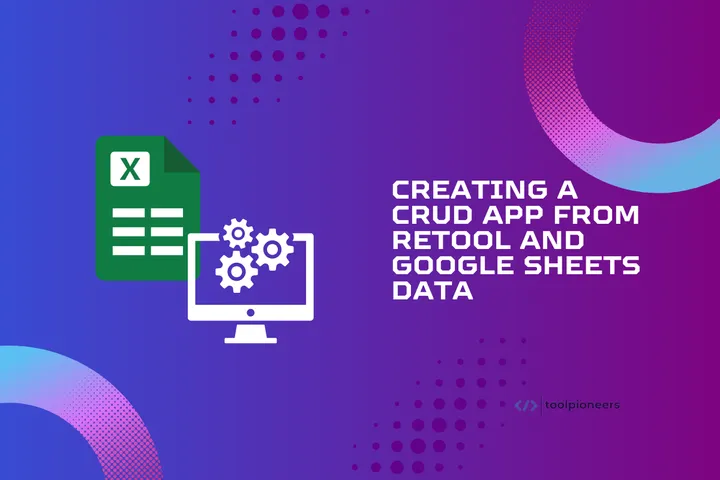 Creating a CRUD App from Retool and Google Sheets Data