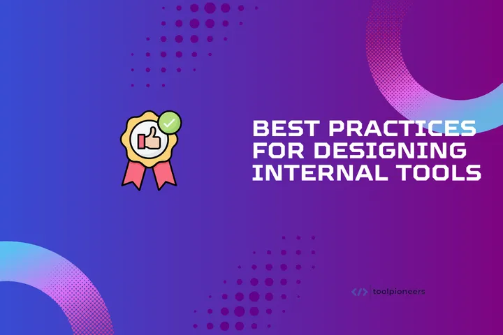 Best Practices for Designing Internal Tools in 2025