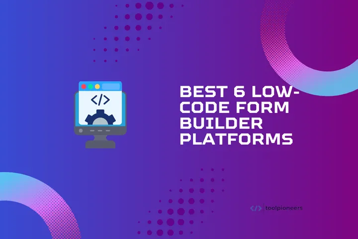 Best 6 Low-Code Form Builder Platforms for 2025