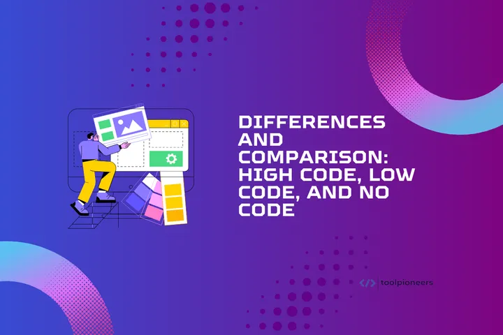 Differences and Comparison: High Code, Low Code, and No Code