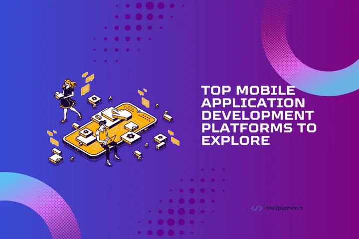 Top Mobile Application Development Platforms to Explore