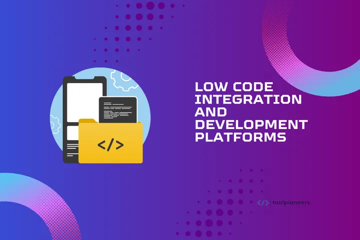 Low Code Integration and Development Platforms