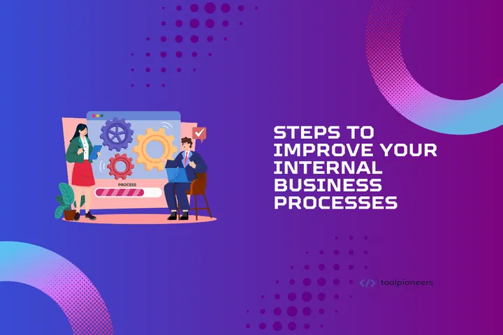 Steps to Improve Your Internal Business Processes
