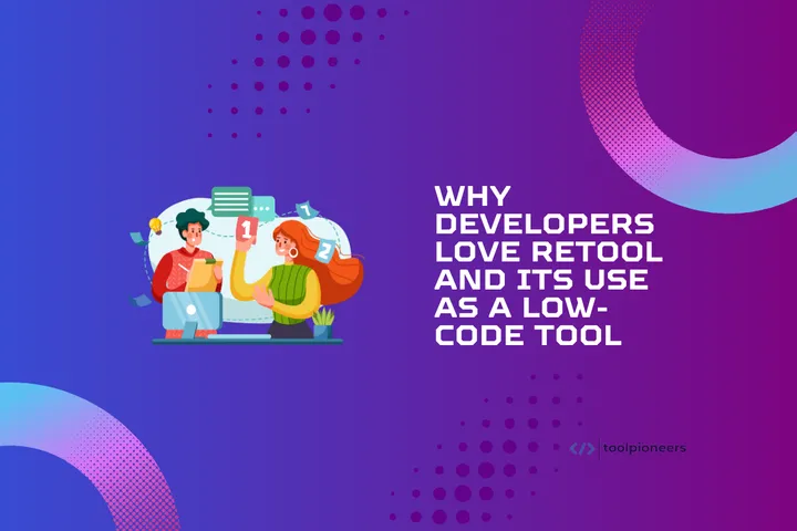 Why Developers Love Retool and its Use as a Low-Code Tool