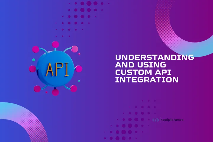 Understanding and Using Custom API Integration