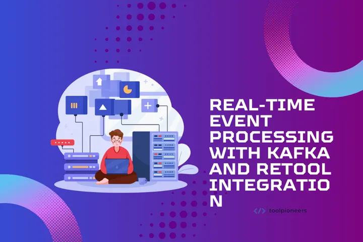 Real-Time Event Processing with Kafka and Retool Integration