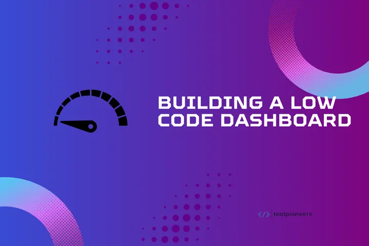 Building a Low Code Dashboard in 2025
