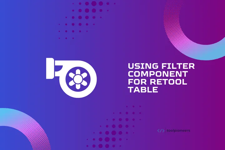 Using Filter Component for Retool Table