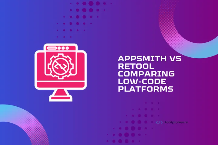 Appsmith Vs Retool: Comparing Low-Code Platforms
