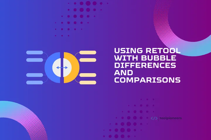 Retool Vs Bubble: Differences and Comparisons