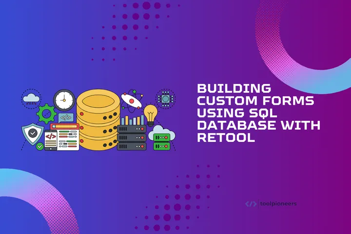 Building Custom Forms Using SQL Database With Retool