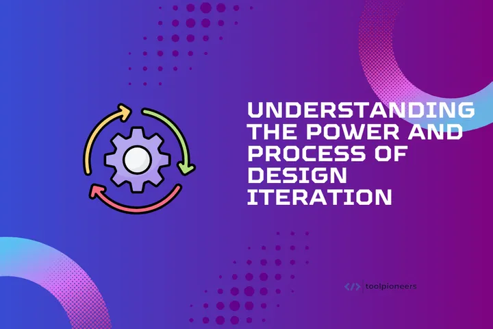 Understanding the Power and Process of Design Iteration