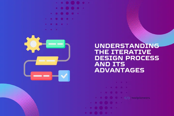 Understanding the Iterative Design Process and its Advantages