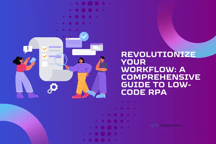 Revolutionize Your Workflow: A Comprehensive Guide to Low-Code RPA