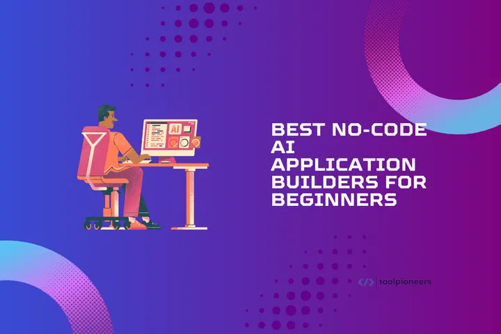 Best No-Code AI Application Builders for Beginners in 2024