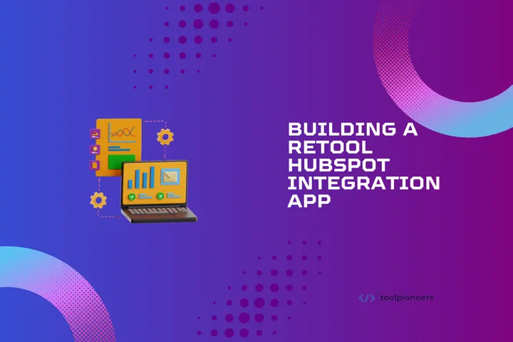 Building a Retool HubSpot Integration App