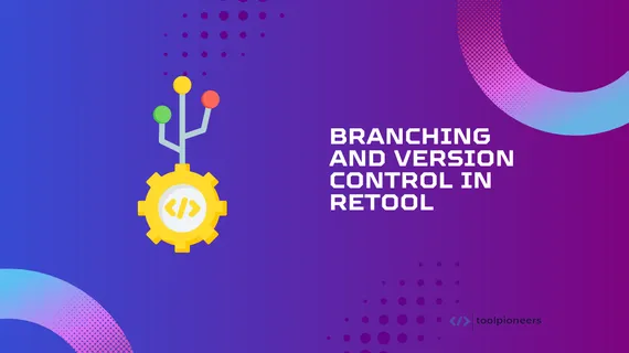 Branching and Version Control in Retool